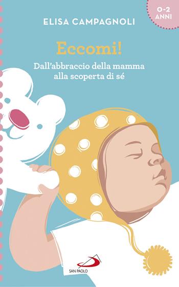 Eccomi! Dall'abbraccio della mamma alla scoperta di sé - Elisa Campagnoli - Libro San Paolo Edizioni 2019, Progetto famiglia | Libraccio.it