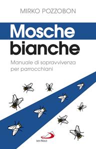 Mosche bianche. Manuale di sopravvivenza per parrocchiani - Mirko Pozzobon - Libro San Paolo Edizioni 2019, Parola di Dio. Seconda serie | Libraccio.it