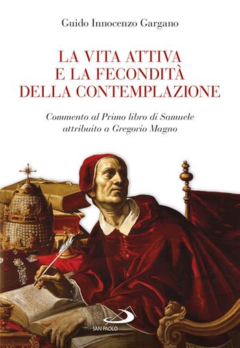 La vita attiva e la fecondità della contemplazione. Commento al Primo libro di Samuele attribuito a Gregorio Magno - Guido Innocenzo Gargano - Libro San Paolo Edizioni 2019, Parola di Dio. Seconda serie | Libraccio.it