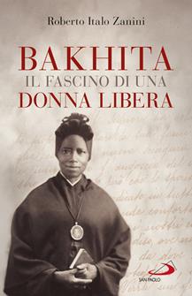 Bakhita. Il fascino di una donna libera - Roberto Italo Zanini - Libro San Paolo Edizioni 2019, Parole per lo spirito | Libraccio.it