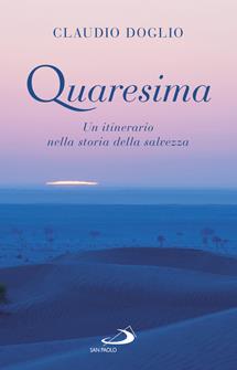 Quaresima. Un itinerario nella storia della salvezza - Claudio Doglio - Libro San Paolo Edizioni 2019, Parole per lo spirito | Libraccio.it