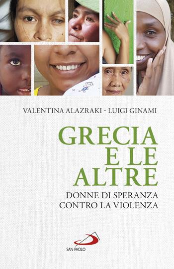 Grecia e le altre. Donne di speranza contro la violenza - Valentina Alazraki, Luigi Ginami - Libro San Paolo Edizioni 2019, Problemi sociali d'oggi | Libraccio.it