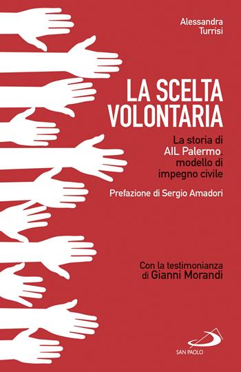 La scelta volontaria. La storia di AIL Palermo, modello di impegno civile - Alessandra Turrisi - Libro San Paolo Edizioni 2019, Il pozzo - 2ª serie | Libraccio.it