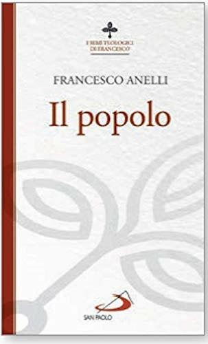 Il popolo. I semi teologici di Francesco - Francesco Anelli - Libro San Paolo Edizioni 2019, Biblioteca di cultura religiosa | Libraccio.it