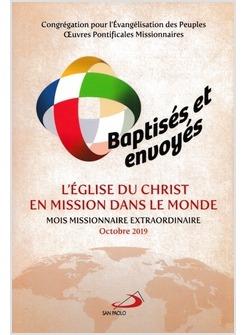 Baptises et envoyes: l'Eglise du Christ en mission dans le monde. Mois missionnaire extraordinaire octobre 2019  - Libro San Paolo Edizioni 2019, Guide San Paolo | Libraccio.it