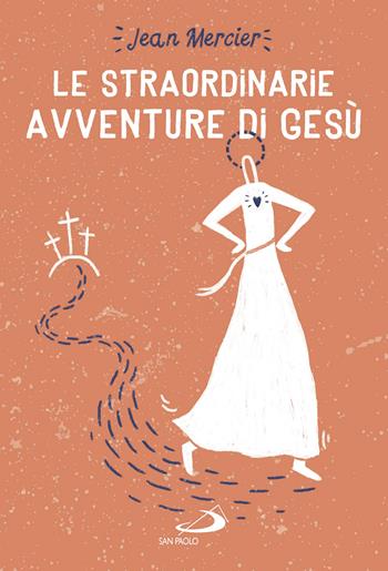 Le straordinarie avventure di Gesù - Jean Mercier - Libro San Paolo Edizioni 2019, Le vele | Libraccio.it