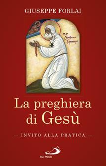 La preghiera di Gesù. Invito alla pratica - Giuseppe Forlai - Libro San Paolo Edizioni 2019, Parole per lo spirito | Libraccio.it