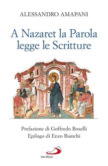 A Nazaret la parola legge le scritture - Alessandro Amapani - Libro San Paolo Edizioni 2019, Fame e sete della parola | Libraccio.it