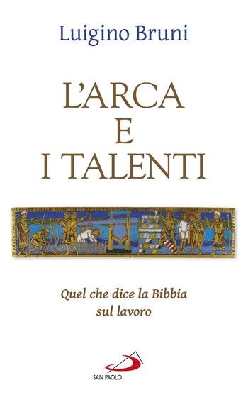 L' arca e i talenti. Quel che dice la Bibbia sul lavoro - Luigino Bruni - Libro San Paolo Edizioni 2019, Nuovi fermenti | Libraccio.it