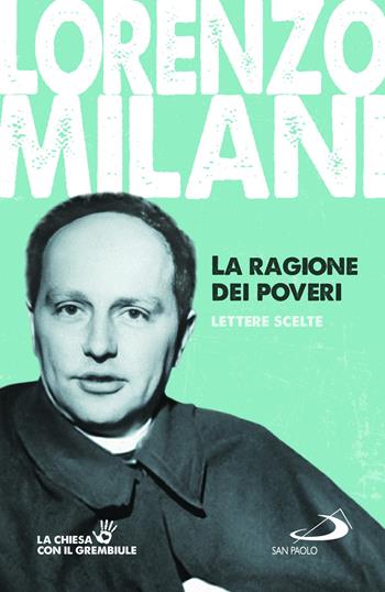La ragione dei poveri. Lettere scelte - Lorenzo Milani - Libro San Paolo Edizioni 2024, I protagonisti | Libraccio.it