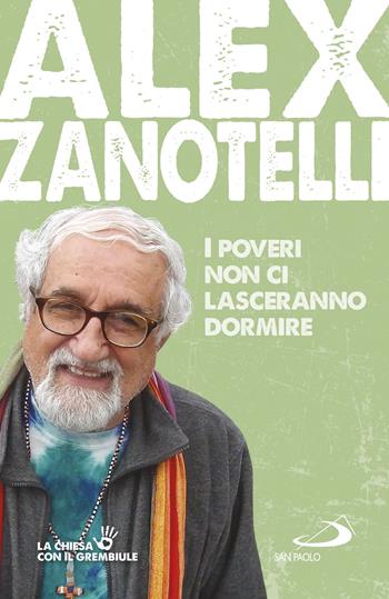 I poveri non ci lasceranno dormire - Alex Zanotelli - Libro San Paolo Edizioni 2019, I protagonisti | Libraccio.it