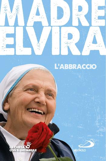 L'abbraccio. Storia della comunità cenacolo - Madre Elvira - Libro San Paolo Edizioni 2023, I protagonisti | Libraccio.it