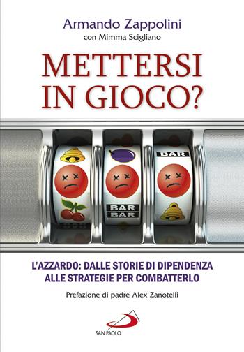 Mettersi in gioco? L'azzardo: dalle storie di dipendenza alle strategie per combatterlo - Armando Zappolini, Mimma Scigliano - Libro San Paolo Edizioni 2019, Le vele | Libraccio.it