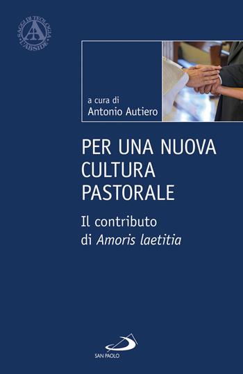 Per una nuova cultura pastorale. Il contributo di Amoris Laetitia - Antonio Autiero - Libro San Paolo Edizioni 2019, L'abside | Libraccio.it