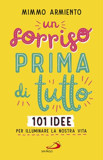 Un sorriso prima di tutto. 101 idee per illuminare la nostra vita - Mimmo Armiento - Libro San Paolo Edizioni 2019, Psiche e società | Libraccio.it