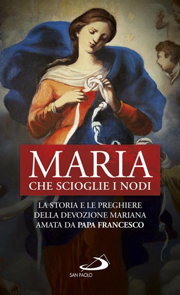 Maria che scioglie i nodi. La storia e la preghiera della devozione mariana diffusa da papa Francesco  - Libro San Paolo Edizioni 2019, Modello e presenza | Libraccio.it