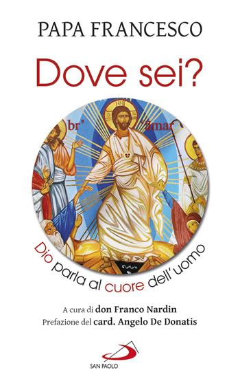 «Dove sei?». Dio parla al cuore dell'uomo - Francesco (Jorge Mario Bergoglio), Franco Nardin - Libro San Paolo Edizioni 2019, Nuovi fermenti | Libraccio.it