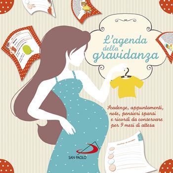 L' agenda della gravidanza. Scadenze, appuntamenti, note, pensieri sparsi e ricordi da conservare per 9 mesi di attesa  - Libro San Paolo Edizioni 2019, Progetto famiglia | Libraccio.it