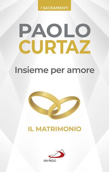 Insieme per amore. Il matrimonio - Paolo Curtaz - Libro San Paolo Edizioni 2019, I sacramenti. Riti | Libraccio.it