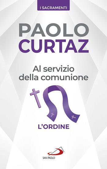 Al servizio della comunione. L'ordine - Paolo Curtaz - Libro San Paolo Edizioni 2020, I sacramenti. Riti | Libraccio.it