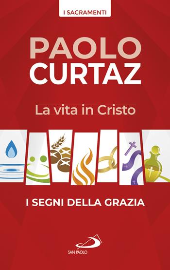 La vita in Cristo. I segni della grazia - Paolo Curtaz - Libro San Paolo Edizioni 2019, I sacramenti. Riti | Libraccio.it