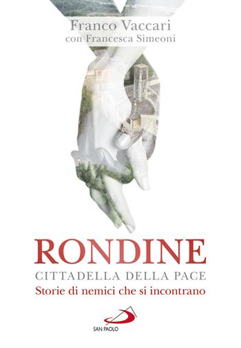 Rondine Cittadella della Pace. Storie di nemici che si incontrano - Franco Vaccari, Francesca Simeoni - Libro San Paolo Edizioni 2019, Le vele | Libraccio.it