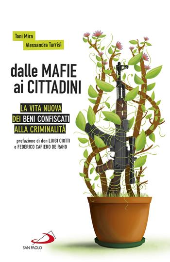 Dalle mafie ai cittadini. La vita nuova dei beni confiscati alla criminalità - Toni Mira, Alessandra Turrisi - Libro San Paolo Edizioni 2019, Attualità e storia | Libraccio.it