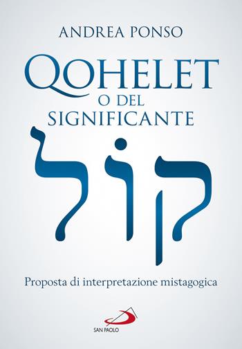 Qohelet o del significante. Proposta di interpretazione mistagogica - Andrea Ponso - Libro San Paolo Edizioni 2019, Parola di Dio. Seconda serie | Libraccio.it