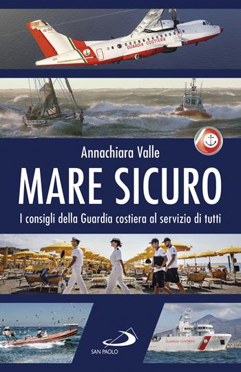 Mare sicuro. I consigli della Guardia costiera al servizio di tutti - Annachiara Valle - Libro San Paolo Edizioni 2019, Attualità e storia | Libraccio.it