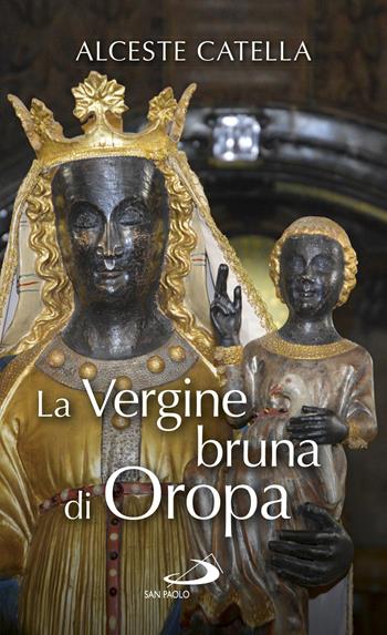 La Vergine bruna di Oropa - Alceste Catella - Libro San Paolo Edizioni 2019, Santi e santuari | Libraccio.it