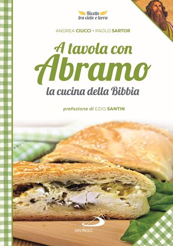 A tavola con Abramo. La cucina della Bibbia - Andrea Ciucci, Paolo Sartor - Libro San Paolo Edizioni 2020, Guida alla Bibbia | Libraccio.it