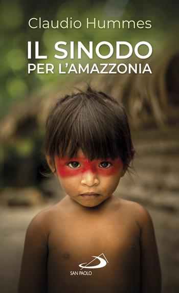 Il Sinodo per l'Amazzonia. Nuovi cammini per la Chiesa e per una ecologia integrale - Claudio Hummes - Libro San Paolo Edizioni 2019, Nuovi fermenti | Libraccio.it