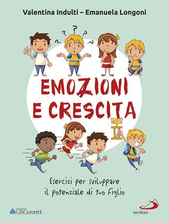 Emozione e crescita. Esercizi per sviluppare il potenziale di tuo figlio - Emanuela Longoni, Valentina Indulti - Libro San Paolo Edizioni 2019, Progetto famiglia | Libraccio.it
