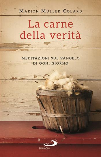 La carne della verità. Meditazioni sul Vangelo di ogni giorno - Marion Muller-Colard - Libro San Paolo Edizioni 2021, Dimensioni dello spirito | Libraccio.it