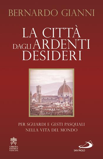La città dagli ardenti desideri. Per sguardi e gesti pasquali nella vita del mondo - Bernardo Gianni - Libro San Paolo Edizioni 2019, Dimensioni dello spirito | Libraccio.it