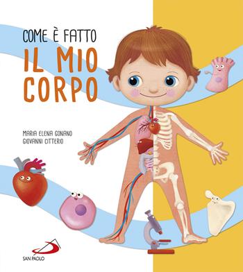 Com'è fatto il mio corpo. Ediz. a colori - Maria Elena Gonano, Giovanni Citterio - Libro San Paolo Edizioni 2019, Mondo bambino | Libraccio.it