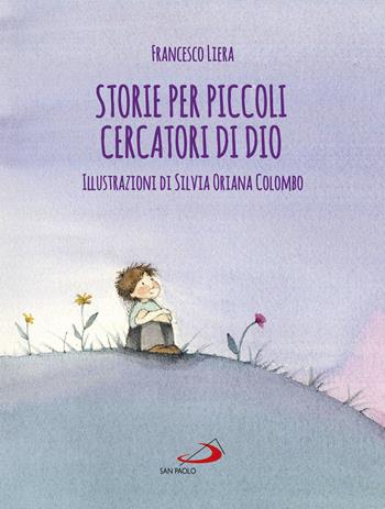 Storie per piccoli cercatori di Dio - Francesco Liera, Silvia Oriana Colombo - Libro San Paolo Edizioni 2019, Parole per dirlo | Libraccio.it