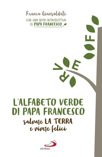 L' alfabeto verde di papa Francesco. Salvare la terra e essere felici - Franca Giansoldati - Libro San Paolo Edizioni 2019, Parole per lo spirito | Libraccio.it