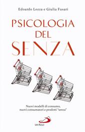 Psicologia del senza. Nuovi modelli di consumo, nuovi consumatori e prodotti «senza»