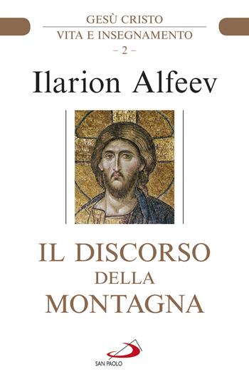 Il discorso della montagna. Gesù Cristo. Vita e insegnamento - Ilarion Alfeev - Libro San Paolo Edizioni 2019, Parola di Dio. Seconda serie | Libraccio.it
