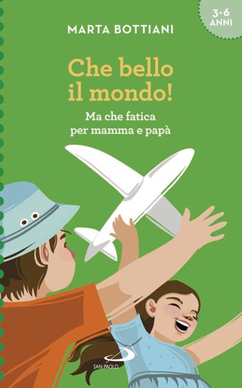 Che bello il mondo! Ma che fatica per mamma e papà - Marta Bottiani - Libro San Paolo Edizioni 2019, Progetto famiglia | Libraccio.it