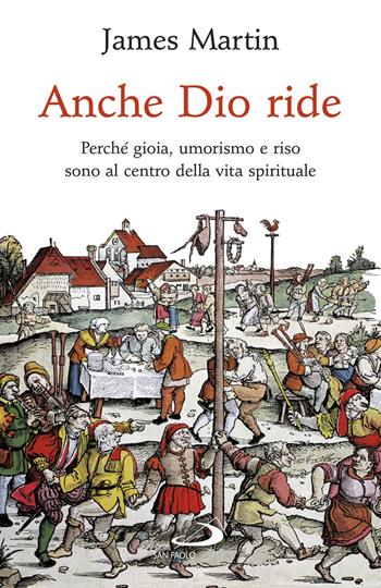 Anche Dio ride. Perché gioia, umorismo e riso sono al centro della vita spirituale - James Martin - Libro San Paolo Edizioni 2019, Dimensioni dello spirito | Libraccio.it