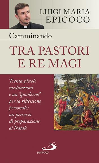 Camminando tra pastori e re magi. Trenta piccole meditazioni e un «quaderno» per la riflessione personale: un percorso di preparazione al Natale - Luigi Maria Epicoco - Libro San Paolo Edizioni 2019, Nuovi fermenti | Libraccio.it