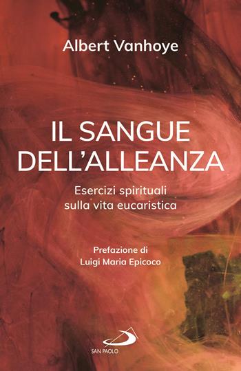 Il sangue dell'alleanza. Esercizi spirituali sulla vita eucaristica - Albert Vanhoye - Libro San Paolo Edizioni 2021, Dimensioni dello spirito | Libraccio.it