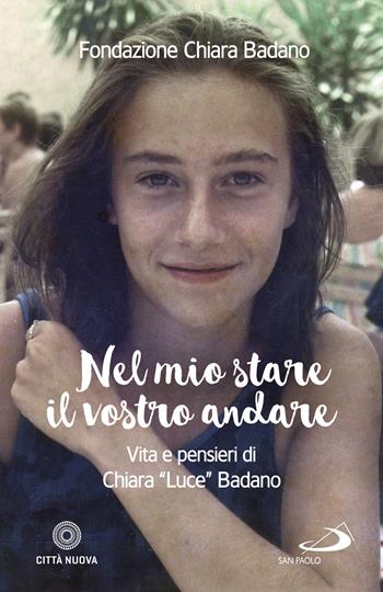 Nel mio stare il vostro andare. Vita e pensieri di Chiara «Luce» Badano  - Libro San Paolo Edizioni 2019, Santi e sante di Dio | Libraccio.it