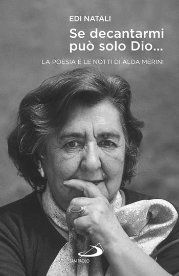 Se decantarmi può solo Dio.... La poesia e le notti di Alda Merini - Edi Natali - Libro San Paolo Edizioni 2019, Tempi e figure | Libraccio.it