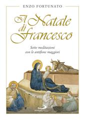 Il Natale di Francesco. Sette meditazioni con le antifone maggiori