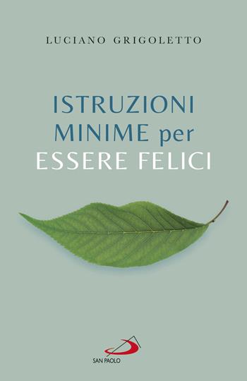Istruzioni minime per essere felici - Luciano Grigoletto - Libro San Paolo Edizioni 2019, Progetto famiglia | Libraccio.it