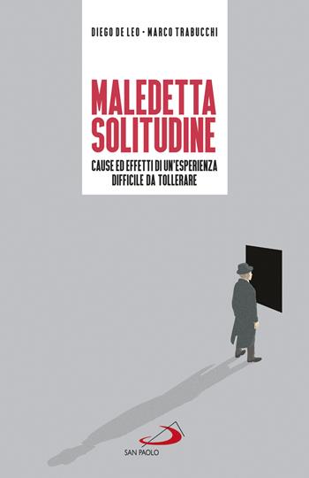 Maledetta solitudine. Cause ed effetti di un'esperienza difficile da tollerare - Diego De Leo, Marco Trabucchi - Libro San Paolo Edizioni 2019, Problemi sociali d'oggi | Libraccio.it