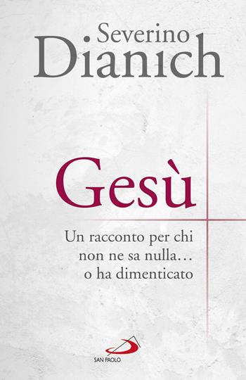 Gesù. Un racconto per chi non ne sa nulla... o ha dimenticato - Severino Dianich - Libro San Paolo Edizioni 2019, Parole per lo spirito | Libraccio.it